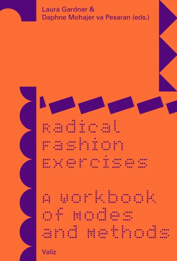 Radical Fashion Exercises - A Workbook of Modes and Methods by Laura Gardner, Daphne Mohajer va Pesaran . Published by Valiz, 2023 Radical Fashion Exercises - A Workbook of Modes and Methods by Laura Gardner, Daphne Mohajer va Pesaran . Published by Valiz, 2023