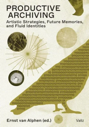 Image of Productive Archiving - Artistic Strategies, Future Memories, and Fluid Identities