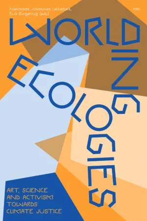 Image of Worlding Ecologies - Art, Science and Activism Towards Climate Justice