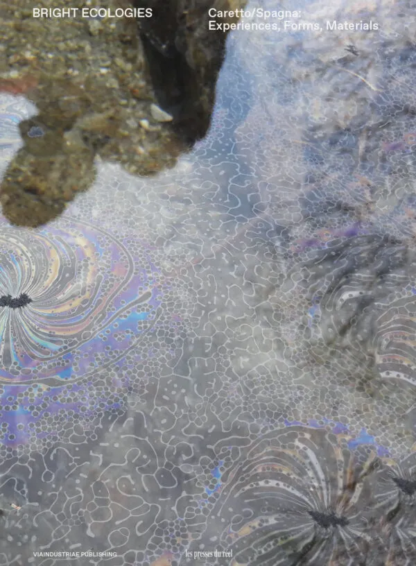 Bright Ecologies – Experiences, Forms, Materials by Andrea Caretto & Raffaella Spagna. Published by Les Presses du Réel, 2024 Bright Ecologies – Experiences, Forms, Materials by Andrea Caretto & Raffaella Spagna. Published by Les Presses du Réel, 2024