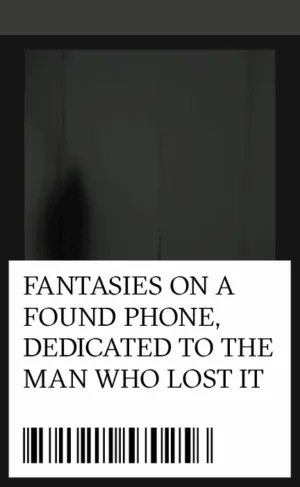 Image of Fantasies on a Found Phone, Dedicated to the Man Who Lost It