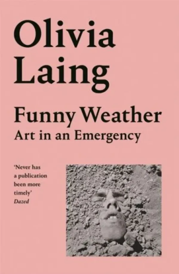 Funny Weather: Art in an Emergency by Olivia Laing. Published by , 2021 Funny Weather: Art in an Emergency by Olivia Laing. Published by , 2021