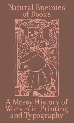 Image of Natural Enemies of Books: A Messy History of Women in Printing and Typography