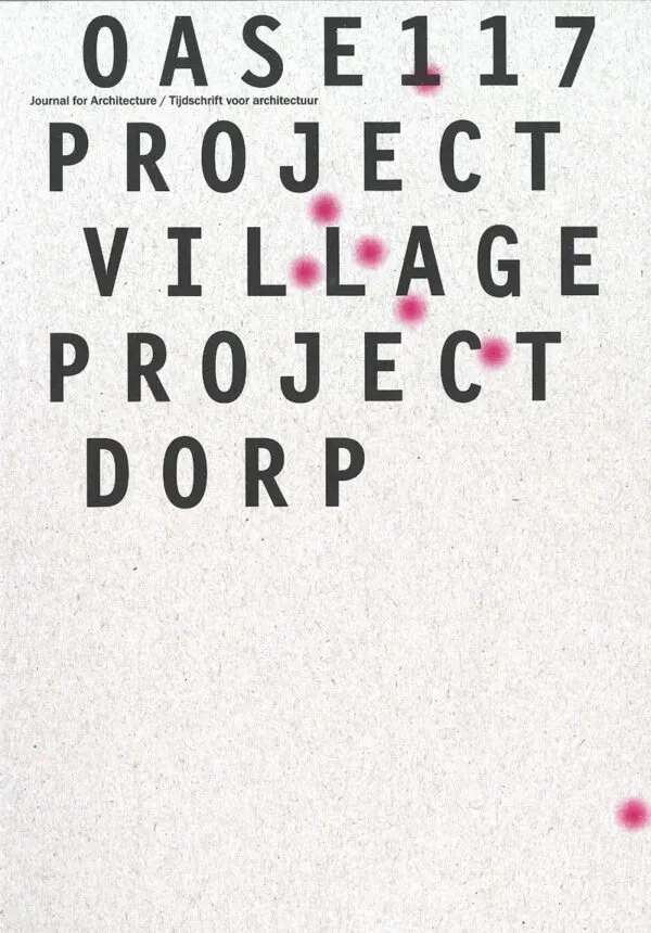 Project Village / Project Dorp by OASE #117. Published by Nai010 Publishers, 2024