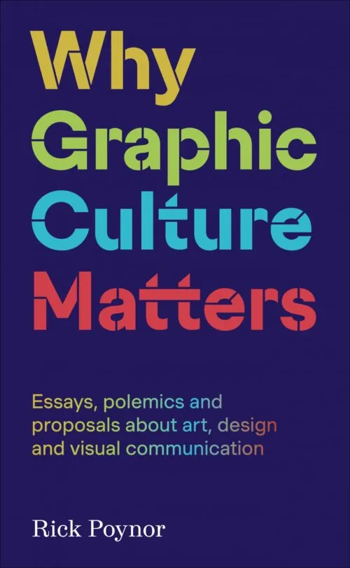 Why Graphic Culture Matters by Rick Poynor. Published by Occasional Papers, 2024