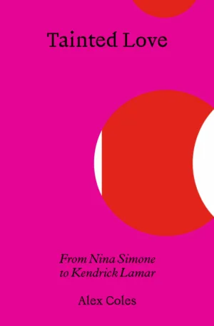 Image of Tainted Love. From Nina Simone to Kendrick Lamar