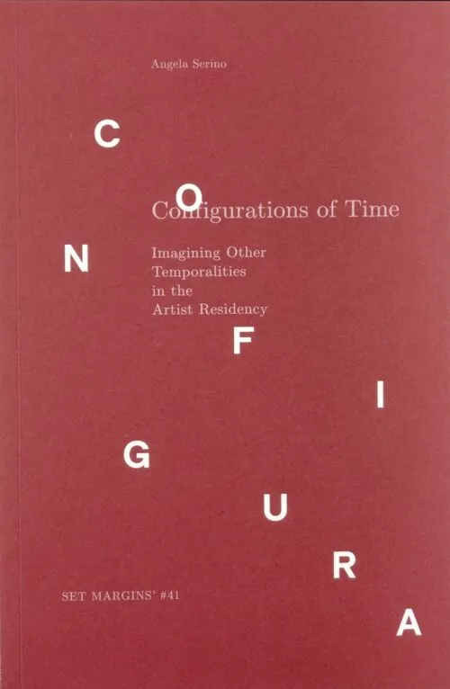 Cover Configurations of Time. Imagining Other Temporalities in the Artist Residency Cover Configurations of Time. Imagining Other Temporalities in the Artist Residency