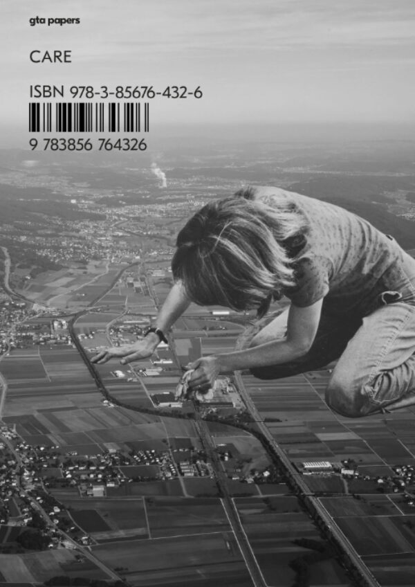 gta papers 7: Care by Gabrielle Schaad; Torsten Lange (eds). Published by ETH Zurich / gta Verlag, 2022