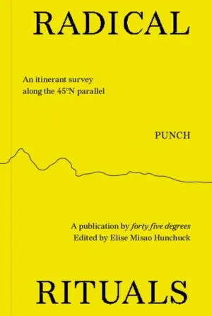 Image of Radical Ritual - An itinerant survey along the 45 N parallel