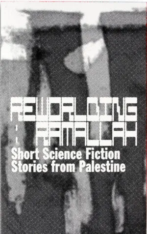 Image of Reworlding Ramallah: short science fiction stories from Palestine (reprint)