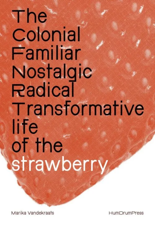 Cover The Colonial, Familiar, Nostalgic, Radical, Transformative Life of the Strawberry