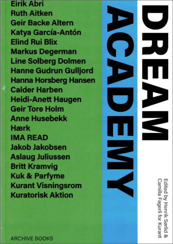 Dream Academy by Hendrik Sørlid, Camilla Fagerli (eds). Published by Archive Books, 2024 Dream Academy by Hendrik Sørlid, Camilla Fagerli (eds). Published by Archive Books, 2024