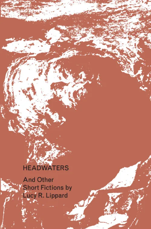 Cover Lucy R. Lippard – Headwaters And Other Short Fictions Cover Lucy R. Lippard – Headwaters And Other Short Fictions