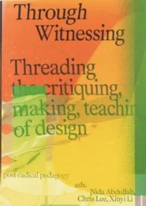 Image of Through Witnessing. Threading the critiquing, making, teaching of design
