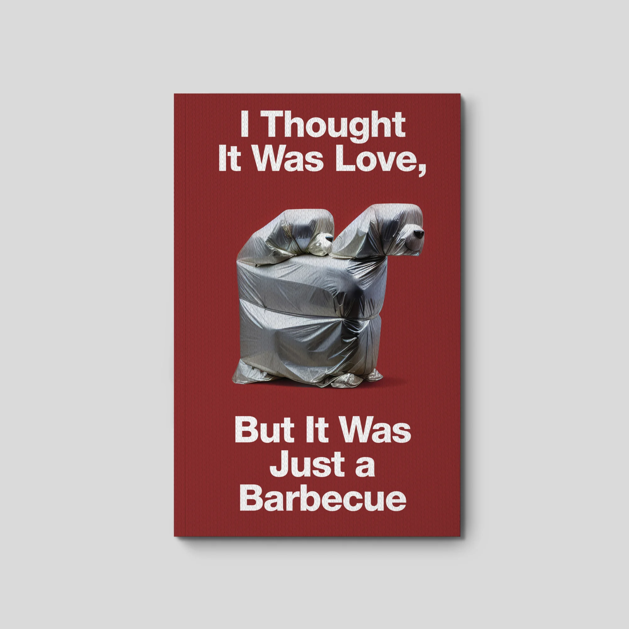 Image of I Thought It Was Love, But It Was Just A Barbecue