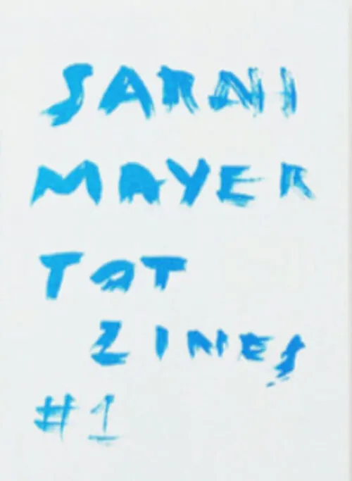 TOT ZINES #1: Sarah Mayer . Published by TOT ZINES, 2025
