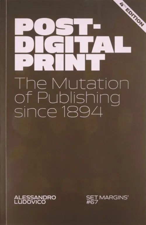 Cover Alessandro Ludovico – Post-Digital Print – The Mutation of Publishing since 1894