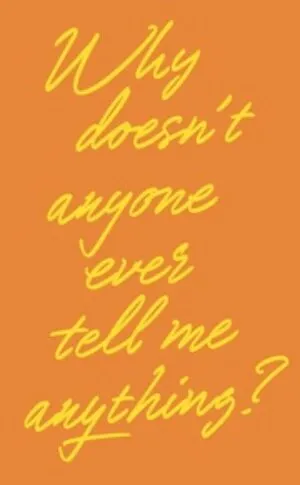 Image of Why doesn’t anyone ever tell me anything?