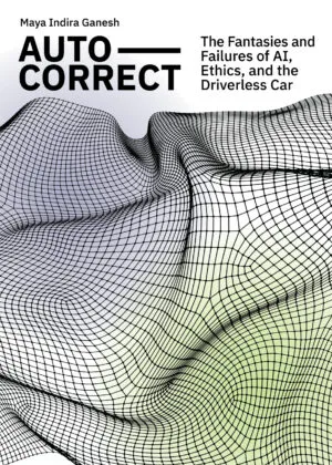 Image of Auto-Correct: Fantasies and Failures of AI, Ethics, and the Driverless Car