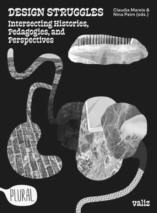 Cover Claudia Mareis, Nina Paim (eds) – Design Struggles. Intersecting Histories, Pedagogies, and Perspectives (reprint)
