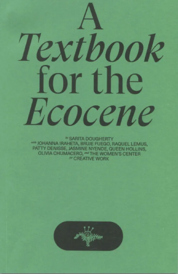 A Textbook for the Ecocene by Sarita Dougherty. Published by Co—Conspirator Press, A Textbook for the Ecocene by Sarita Dougherty. Published by Co—Conspirator Press,