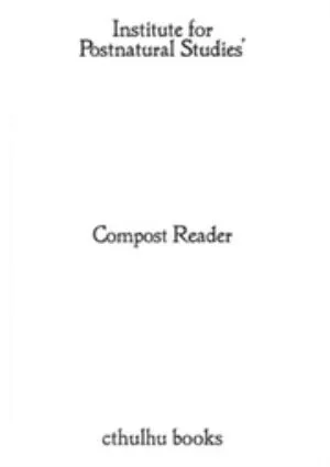 Image of Compost Reader – Institute for Postnatural Studies