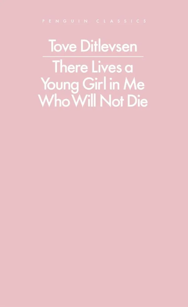 There Lives a Young Girl in Me Who Will Not Die by Tove Ditlevsen. Published by Penguin, 2025