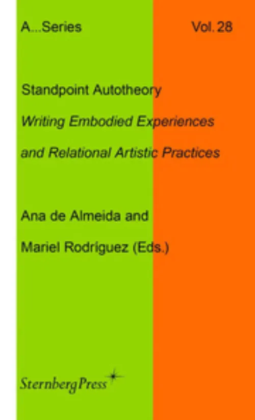 Cover Ana de Almeida, Mariel Rodriguez (eds) – Standpoint Autotheory – Writing Embodied Experiences and Relational Artistic Practices