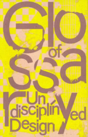 Image of Glossary of Undisciplined Design