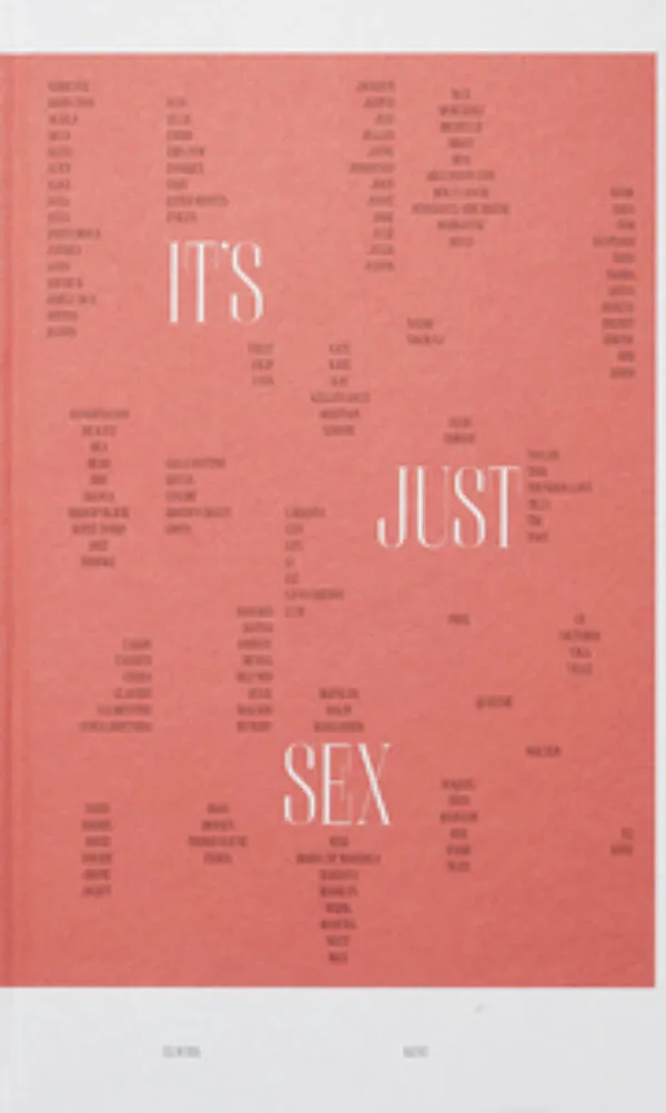 It's Just Sex by Claudia Kent. Published by Art & Theory Publishing, 2019 It's Just Sex by Claudia Kent. Published by Art & Theory Publishing, 2019