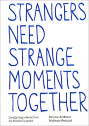 Image of Strangers Need Strange Moments Together - Designing interaction for public spaces