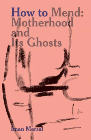 Image of How to Mend – Motherhood and Its Ghosts