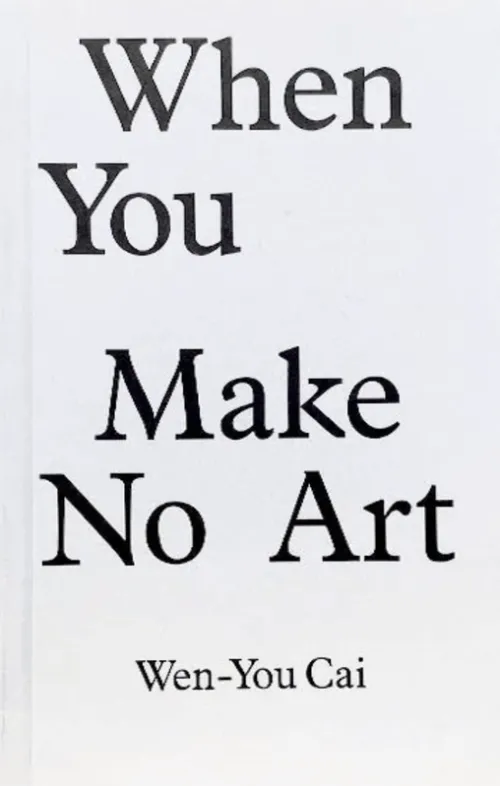 Cover Wen-You Cai – When You Make No Art