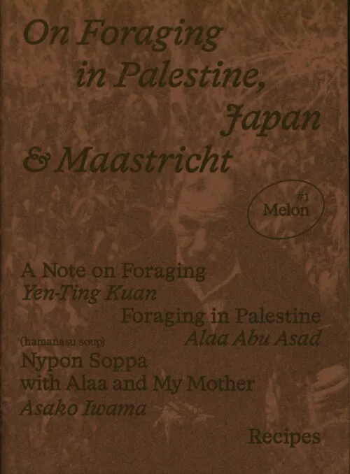 Melon 1: On Foraging in Palestine & Maastricht by Alaa Abu Asad, Asako Iwama. Published by Limestone Books, 2025 Melon 1: On Foraging in Palestine & Maastricht by Alaa Abu Asad, Asako Iwama. Published by Limestone Books, 2025