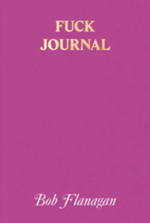 Cover Bob Flanagan – Fuck Journal Cover Bob Flanagan – Fuck Journal