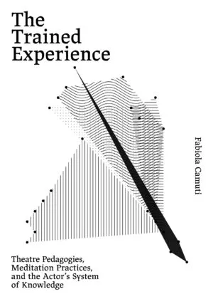Image of The Trained Experience: Theatre Pedagogies, Meditation Practices, and the Actor's System of Knowledge