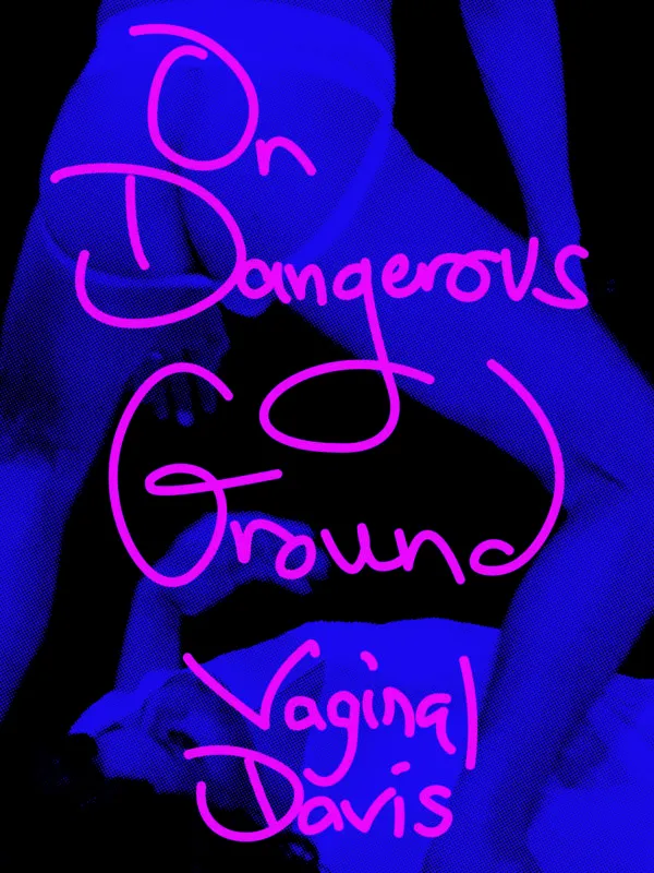 On Dangerous Ground by Vaginal Davis. Published by Bierke, 2025 On Dangerous Ground by Vaginal Davis. Published by Bierke, 2025