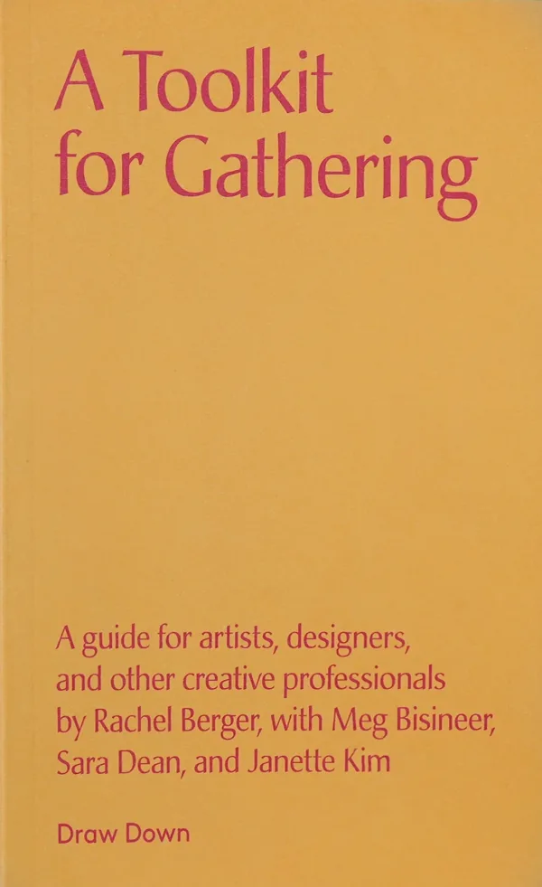 A Toolkit for Gathering by Rachel Berger, Meg Bisineer, Sara Dean, Janette Kim. Published by Draw Down Books, 2025