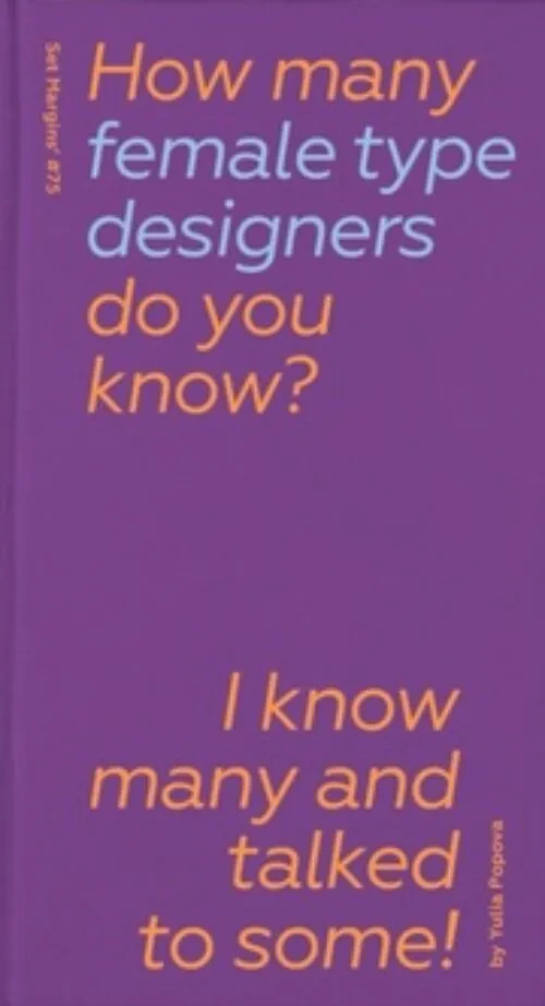 How Many Female Type Designers Do You Know? by Yulia Popova (ed). Published by Set Margins', 2025
