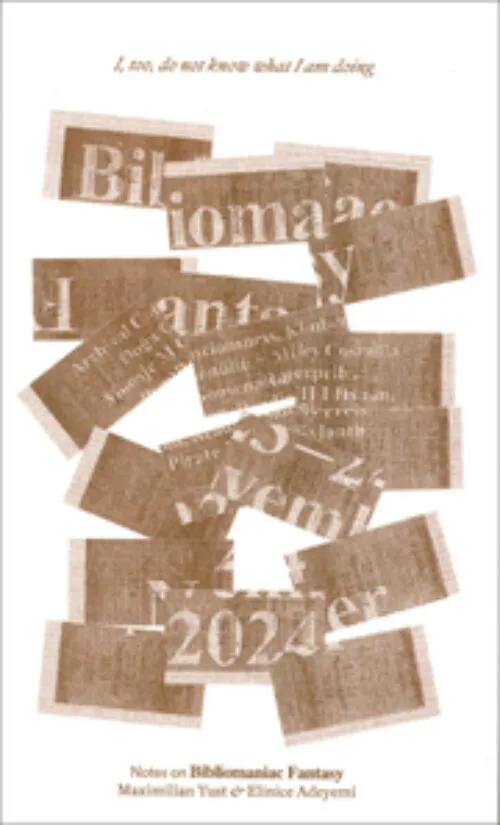 Cover Maximilian Yust & Elinice Adeyemi – I, too, do not know what I am doing: Note on Bibliomaniac Fantasy