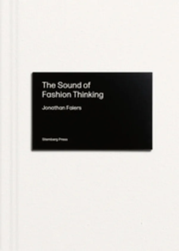 The Sound of Fashion Thinking by Jonathan Faiers. Published by Sternberg Press, 2025
