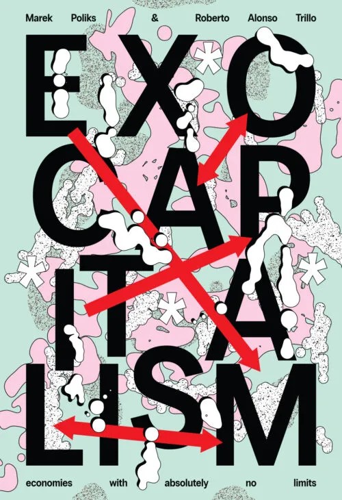 Cover Marek Poliks, Roberto Alonso Trillo – Exocapitalism – Economies with absolutely no limits