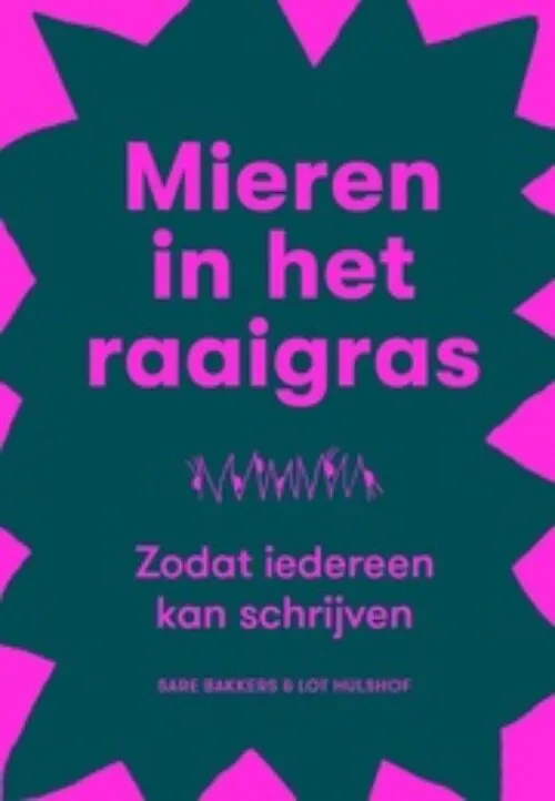 Cover Sare Bakkers, Lot Hulshof – Mieren in het Raaigras: Zodat iedereen kan schrijven