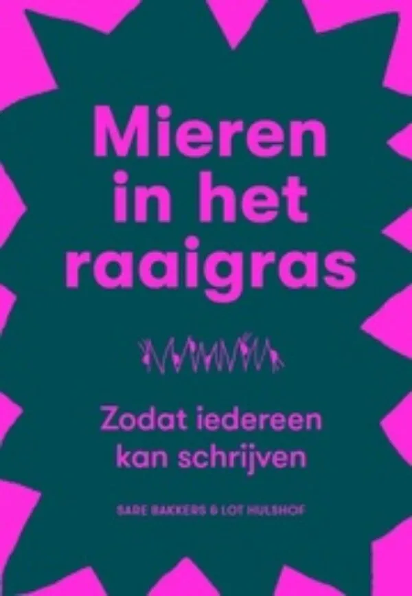 Mieren in het Raaigras: Zodat iedereen kan schrijven by Sare Bakkers, Lot Hulshof. Published by Artez Press, 2025