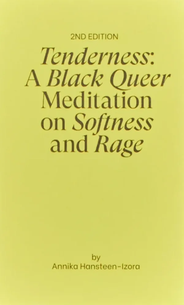 Tenderness: A Black Queer Meditation on Softness and Rage by Annika Hansteen-Izora. Published by Co—Conspirator Press, 