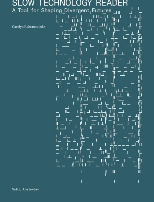 Slow Technology Reader by Carolyn F. Strauss (ed). Published by Valiz, 2025