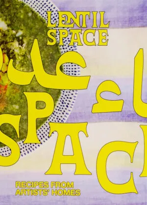 Image of Lentil Space – Recipes from Artists' Homes