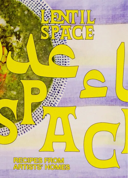 Cover Lentil Space – Recipes from Artists’ Homes