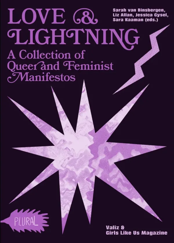 Love & Lightning. A Collection of Queer and Feminist Manifestos by Sarah van Binsbergen, Liz Allan, Jessica Gysel, Sara Kaaman (eds). Published by Valiz, 2025
