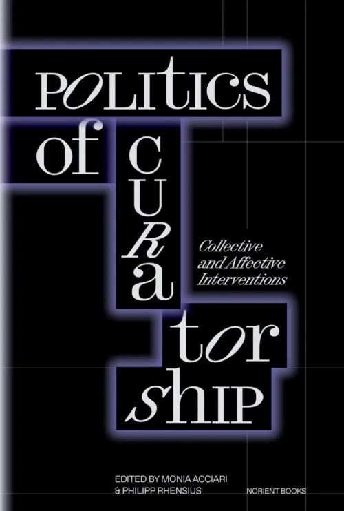 Cover Politics of Curatorship: Collective and Affective Interventions Cover Politics of Curatorship: Collective and Affective Interventions